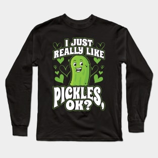 I Just Really Like Pickles OK Funny Vegan Gift Long Sleeve T-Shirt